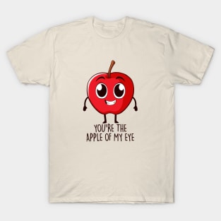 You're The Apple Of My Eye T-Shirt